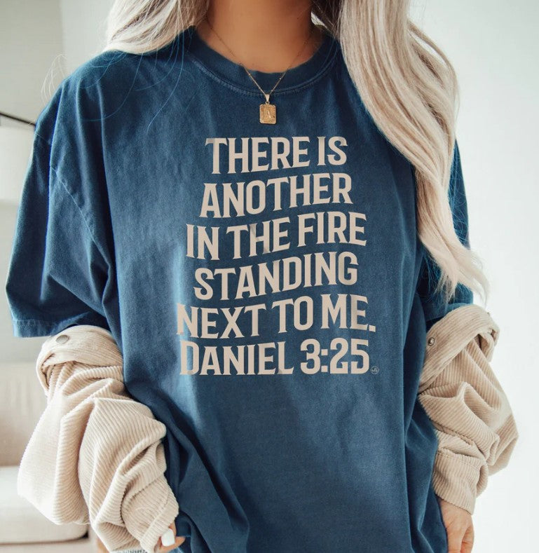 There Is Another In The Fire Standing Next To Me Faith Tee