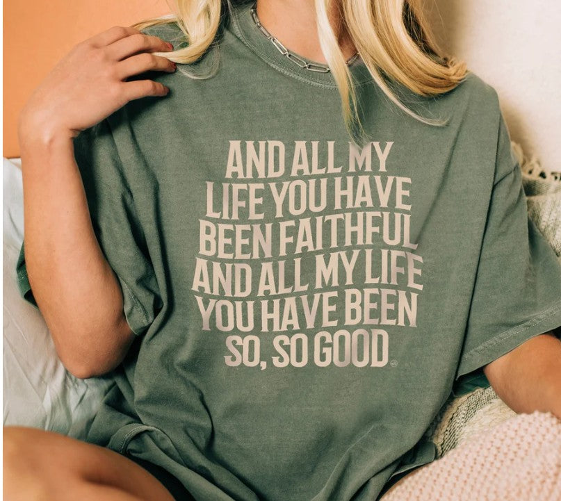 And All My Life You Have Been Faithful Christian Tee