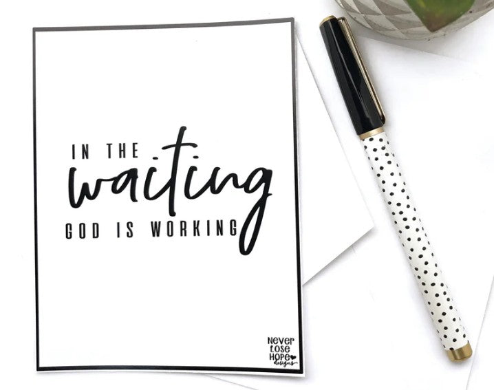 In the waiting God is working Notecard