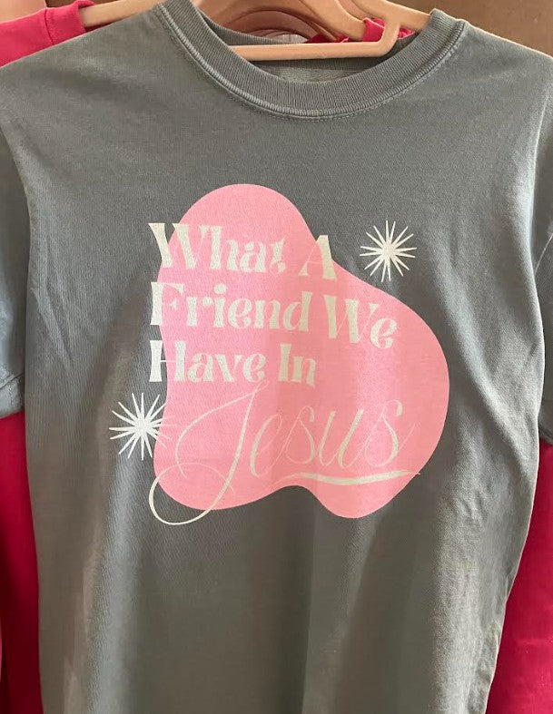 What a friend we have in Jesus Tee